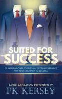 Suited For Success: 25 Inspirational Stories on Getting Prepared for Your Journey to Success 194705497X Book Cover