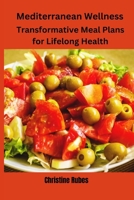 Mediterranean Wellness: Transformative Meal Plans for Lifelong Health B0CTXQC8HH Book Cover