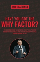 Have You Got The Why Factor?: Sharing The Gift Of Health, Happiness And Wealth 1914078799 Book Cover