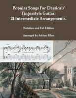 Popular Songs For Classical/ Fingerstyle Guitar: 21 Intermediate Arrangements. Notation and Tab Edition 0244994374 Book Cover