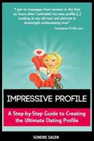 Impressive Profile: A Step-by-Step Guide to Creating the Ultimate Dating Profile 1493759140 Book Cover