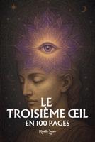 Le Troisième Œil: les principes fondamentaux en 100 pages (French Edition) B0FQV5DLDR Book Cover