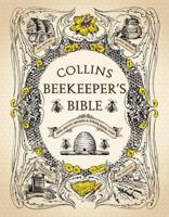 Collins Beekeeper's Bible: Bees, Honey, Recipes and Other Home Uses 0007279892 Book Cover