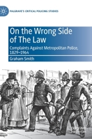 On the Wrong Side of The Law: Complaints Against Metropolitan Police, 1829-1964 3030482243 Book Cover