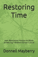 Restoring Time: How Restorative Practice and Block Scheduling Transform School Culture B0GMDBSX9V Book Cover