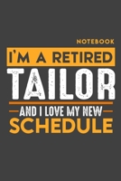 Notebook: I'm a retired TAILOR and I love my new Schedule - 120 LINED Pages - 6" x 9" - Retirement Journal 1696980739 Book Cover