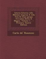 Istoria Intorno Alle Militari Imprese E Alla Vita Di Gian-jacopo Trivulzio Detto Il Magno, Volume 1... 1021825441 Book Cover