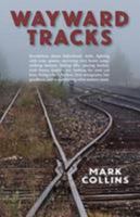 Wayward Tracks: Revelations about Fatherhood, Faith, Fighting with Your Spouse, Surviving Girl Scout Camp, Striking Bottom, Hitting Fifty, Playing Hockey, Trick Knees, Fugitive Joy, Looking for Your C 0879469862 Book Cover