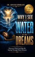 Why I see WATER in my DREAMS: Discover What God May Be Saying Through Water Dreams B0H7N72VRN Book Cover
