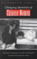 Changing Identities of Chinese Women: Rhetoric, Experience and Self-Perception in 20th Century China 1856493423 Book Cover