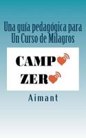 Campo Zero: Una guia para Un curso de Milagros 154073515X Book Cover