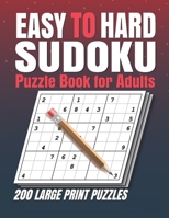 Easy to Hard Sudoku Puzzle books for Adults: Sudoku Book With 200 Sudoku Puzzles For Adults With Solutions . 200 Easy to Hard Sudoku Puzzles book for adults . sudoku book adult large print B08NWWYFKD Book Cover