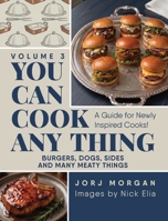 You Can Cook Any Thing: A Guide for Newly Inspired Cooks! Burgers, Dogs, Sides And Many Meaty Things 1963569733 Book Cover