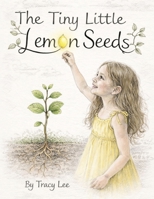 The Tiny Little Lemon Seeds B0GYBBPZWQ Book Cover