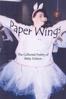 Paper Wings: The Collected Poetry Of Betty Dobson 0973989610 Book Cover