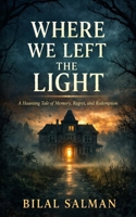 Where We Left the Light: A Haunting Tale of Memory, Regret, and Redemption B0GJ4L35BC Book Cover