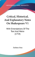 Critical, Historical, And Explanatory Notes On Shakespeare V1: With Emendations Of The Text And Metre 1436816254 Book Cover