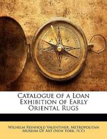 Catalogue of a Loan Exhibition of Early Oriental Rugs 1340759683 Book Cover
