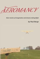Aeromancy: Short stories of imagination and dreams taking flight 1387760327 Book Cover