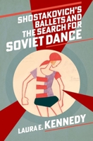Shostakovich's Ballets and the Search for Soviet Dance 0197698042 Book Cover
