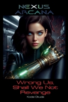 Nexus Arcana: Wrong Us, Shall We Not Revenge 1958300268 Book Cover