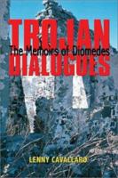 TROJAN DIALOGUES: The Memoirs of Diomedes 159286144X Book Cover