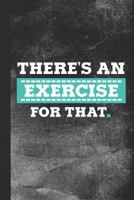 There's An Exercise For That: Blank Lined Notebook Journal for Physical Therapist 1730963919 Book Cover