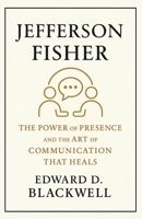 Jefferson Fisher - The Power of Presence and the Art of Communication That Heals B0FKVVXBC7 Book Cover