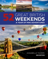 52 Great British Weekends, 2nd Edition: A Year of Mini Adventures 1504801296 Book Cover