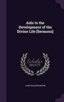 Aids to the Development of the Divine Life [Sermons] 112014132X Book Cover