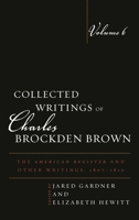 Collected Writings of Charles Brockden Brown / Editorial Board, Philip Barnard (Textual Editor), Raymond A. Craig, Fritz Fleischmann, Mark L. Kamrath (General Editor), Shirley Samuels, Wil Verhoeven 1611484502 Book Cover