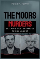 THE MOORS MURDERS Britain’s Most Infamous Serial Killers: Sadistic crimes, a nation in terror, and the twisted minds of Myra Hindley and Ian Brady. B0FZTBQ8K9 Book Cover