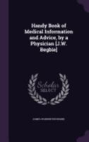 Handy Book of Medical Information and Advice, by a Physician [J.W. Begbie] 1358166080 Book Cover