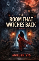 The Room That Watches Back: A Supernatural Horror Novel B0GMBBGTS8 Book Cover