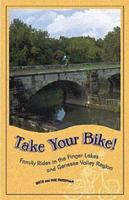 Take Your Bike!: Family Rides in the Finger Lakes and Genesee Valley Region (Trail Guidebooks) 0965697444 Book Cover