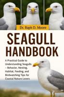 SEAGULLS HANDBOOK: A Practical Guide to Understanding Seagulls – Behavior, Nesting, Habitat, Feeding, and Birdwatching Tips for Coastal Nature Lovers B0G3WXYCT1 Book Cover