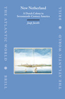 New Netherland: A Dutch Colony in Seventeenth-Century America (The Atlantic World) (The Atlantic World) 9004129065 Book Cover