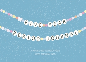 Five Year Period Journal: A Private Way to Track Your Most Personal Info B0GSC1MH7W Book Cover