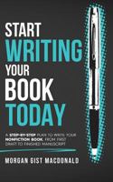 Start Writing Your Book Today: A step-by-step plan to write your nonfiction book, from first draft to finished manuscript 0996933123 Book Cover