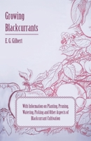 Growing Blackcurrants - With Information on Planting, Pruning, Watering, Picking and Other Aspects of Blackcurrant Cultivation 144653118X Book Cover