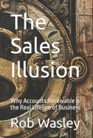 The Sales Illusion: Why Accounts Receivable Is the Real Lifeline of Business B0F4L1QHC6 Book Cover