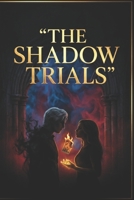 The Shadow Trials: A Dark Academia Fantasy and Slow-Burn Enemies to Lovers Romance (The Genesis Arcana) B0GYHRFMPR Book Cover