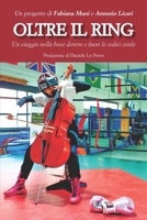 Oltre il Ring. Un viaggio nella boxe dentro e fuori le sedici corde B0B2HMPNFG Book Cover