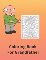 Coloring Book For Grandfather: A perfect gift fot your grandpa for any occasion and without occasion. B08RQNPX4Q Book Cover