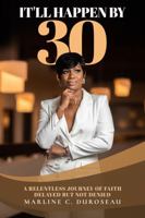 It'll Happen By 30 A Relentless Journey of Faith Delayed But Not Denied 1955063583 Book Cover
