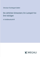 Die zärtlichen Schwestern; Ein Lustspiel Von Drei Aufzügen: in Großdruckschrift 3387328133 Book Cover