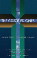 The crucified ones: Calling forth the end-time remnant 096477660X Book Cover