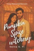 Pumpkin Spice witchery: A Cozy Paranormal Rom-com B0FTRMDG65 Book Cover