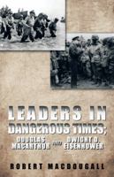 Leaders in Dangerous Times: Douglas MacArthur and Dwight D. Eisenhower 1490712321 Book Cover