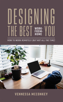 Designing The Best Work-From-Home You: How To Work Remotely (But Not All The Time) 1642252077 Book Cover